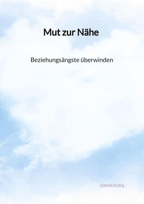 Jonas Kohl: Mut zur Nähe - Beziehungsängste überwinden, Buch