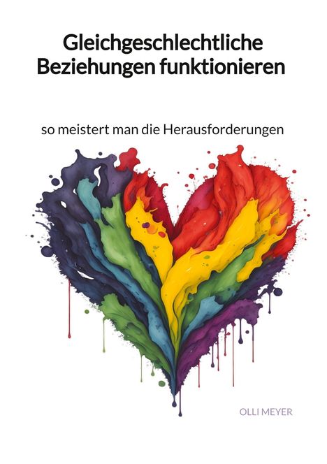 Olli Meyer: Gleichgeschlechtliche Beziehungen funktionieren - meistert man die Herausforderungen, Buch