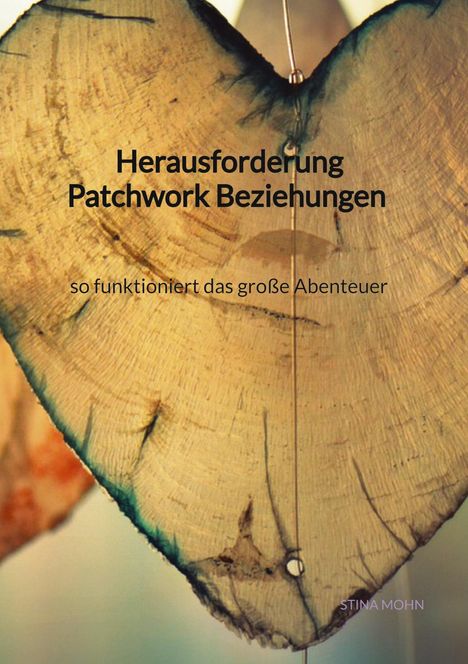 Stina Mohn: Herausforderung Patchwork Beziehungen - so funktioniert das große Abenteuer, Buch