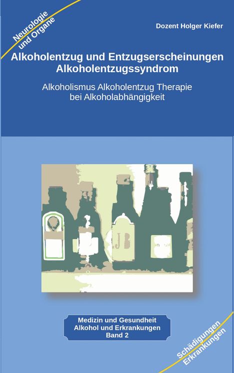 Holger Kiefer: Alkoholentzug und Entzugserscheinungen Alkoholentzugssyndrom, Buch