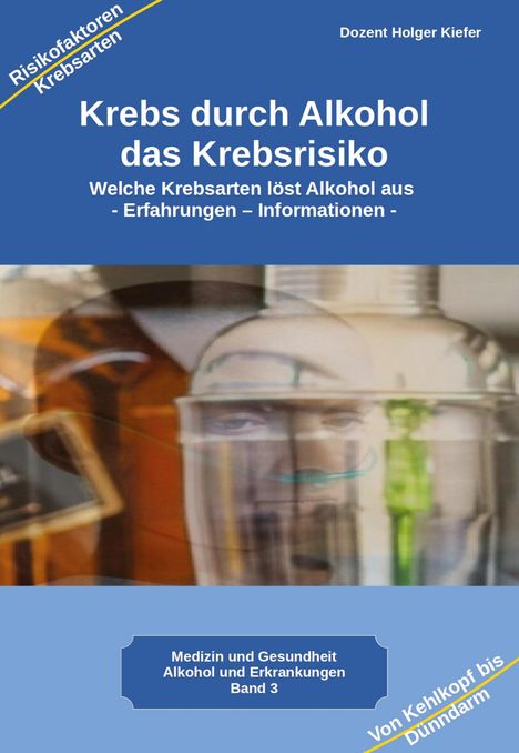 Holger Kiefer: Krebs durch Alkohol das Krebsrisiko, Buch