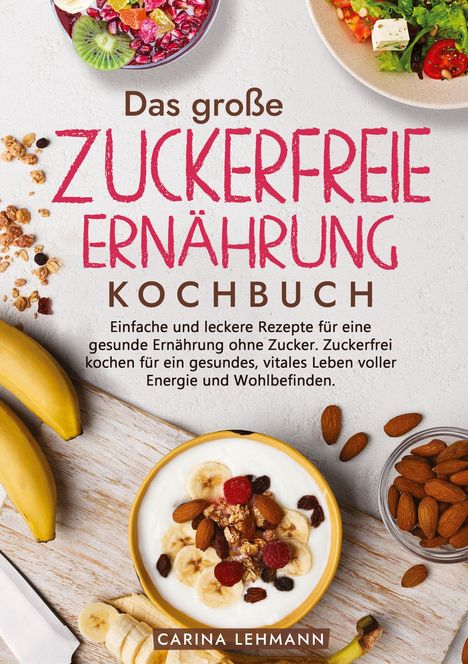 Carina Lehmann: Das große Zuckerfreie Ernährung Kochbuch, Buch