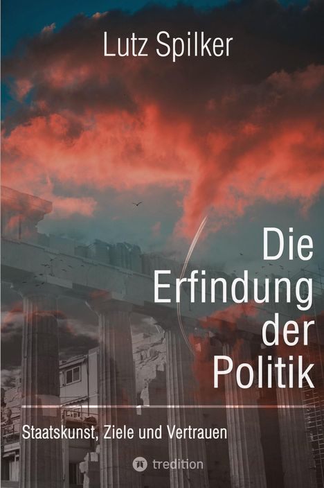 Lutz Spilker: Die Erfindung der Politik, Buch