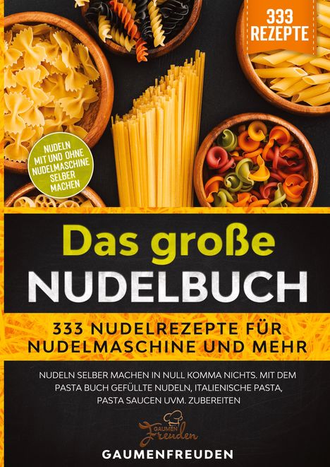 Gaumen Freuden: Das große Nudelbuch ¿ 333 Nudelrezepte für Nudelmaschine und mehr, Buch