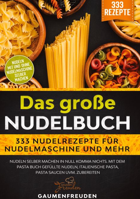 Gaumen Freuden: Das große Nudelbuch ¿ 333 Nudelrezepte für Nudelmaschine und mehr, Buch
