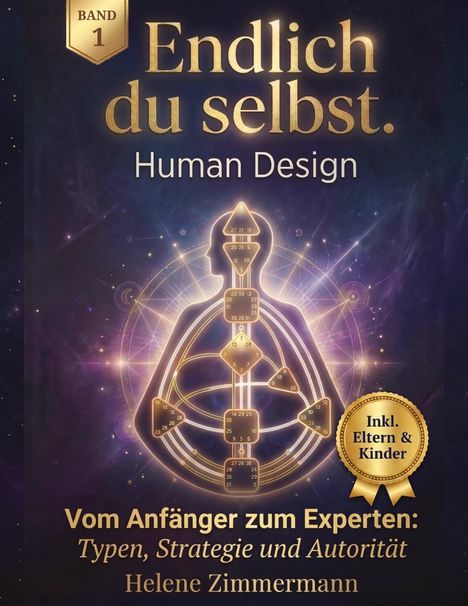 "Endlich du selbst. Human Design. Vom Anfänger zum Experten: Typen, Strategie und Autorität. Band 1. Helene Zimmermann." 

Illustration einer Gestalt mit mystischen Linien und Zahlen.