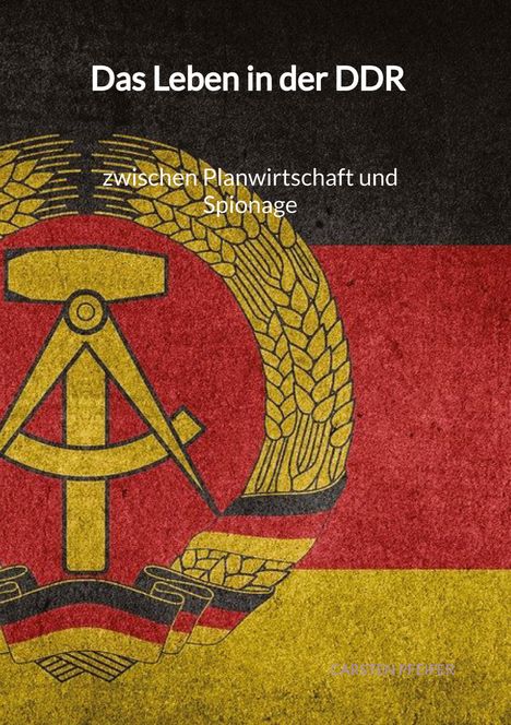 Carsten Pfeifer: Das Leben in der DDR - zwischen Planwirtschaft und Spionage, Buch