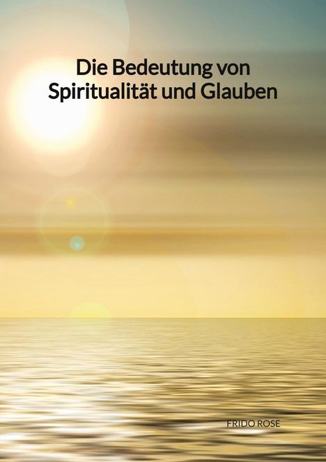 Frido Rose: Die Bedeutung von Spiritualität und Glauben, Buch