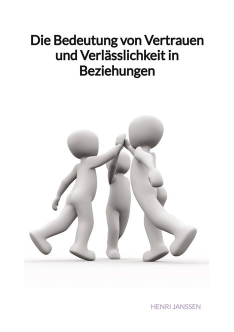 Henri Janssen: Die Bedeutung von Vertrauen und Verlässlichkeit in Beziehungen, Buch