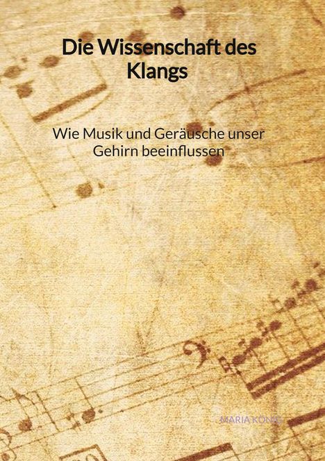 Maria König: Die Wissenschaft des Klangs - Wie Musik und Geräusche unser Gehirn beeinflussen, Buch
