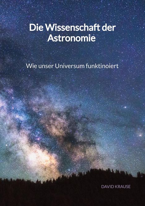 David Krause: Die Wissenschaft der Astronomie - Wie unser Universum funktinoiert, Buch