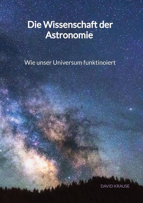 David Krause: Die Wissenschaft der Astronomie - Wie unser Universum funktinoiert, Buch