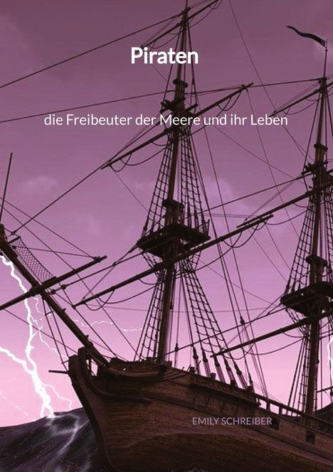 Emily Schreiber: Piraten - die Freibeuter der Meere und ihr Leben, Buch