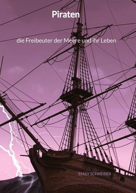 Emily Schreiber: Piraten - die Freibeuter der Meere und ihr Leben, Buch