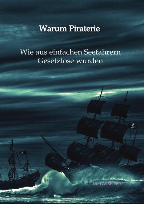 Niklas Seifert: Warum Piraterie - Wie aus einfachen Seefahrern Gesetzlose wurden, Buch