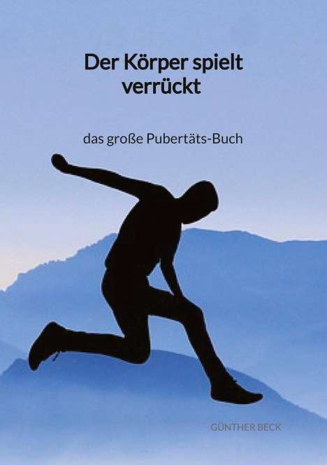 Günther Beck: Der Körper spielt verrückt - das große Pubertäts-Buch, Buch