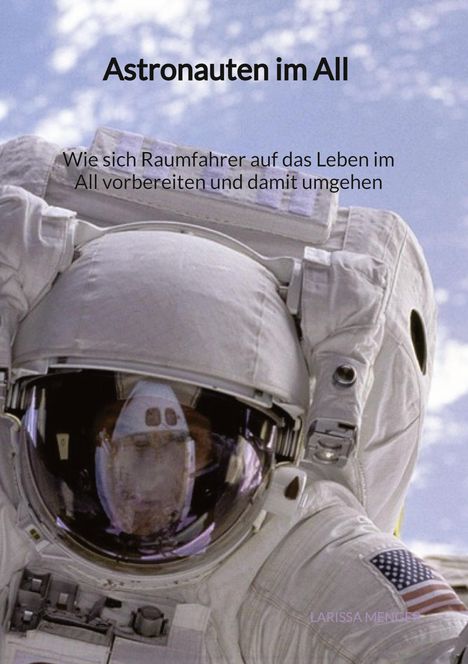 Larissa Menger: Astronauten im All - Wie sich Raumfahrer auf das Leben im All vorbereiten und damit umgehen, Buch