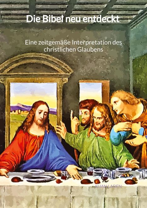 Kijan Laden: Die Bibel neu entdeckt - Eine zeitgemäße Interpretation des christlichen Glaubens, Buch