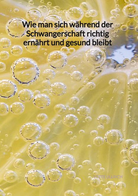 Lotte Ullrich: Wie man sich während der Schwangerschaft richtig ernährt und gesund bleibt, Buch