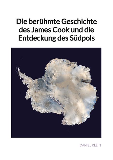 Daniel Klein: Die berühmte Geschichte des James Cook und die Entdeckung des Südpols, Buch