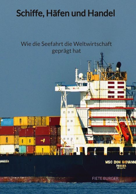 Fiete Burger: Schiffe, Häfen und Handel - Wie die Seefahrt die Weltwirtschaft geprägt hat, Buch