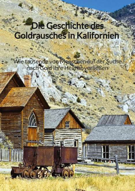 Gisella Schwarz: Die Geschichte des Goldrausches in Kalifornien - Wie tausende von Menschen auf der Suche nach Gold ihre Heimat verließen, Buch