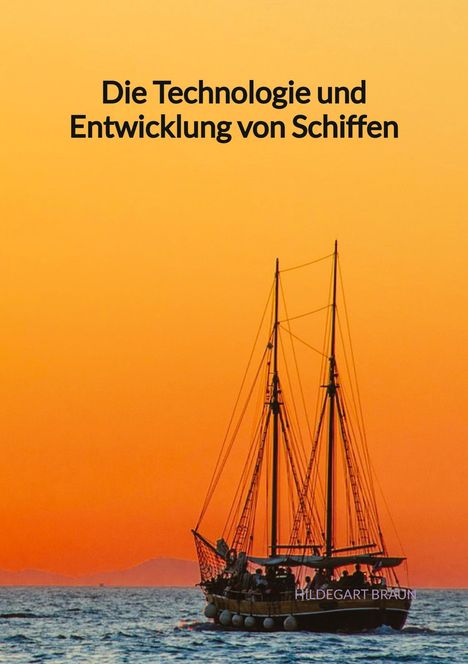 Hildegart Braun: Die Technologie und Entwicklung von Schiffen, Buch