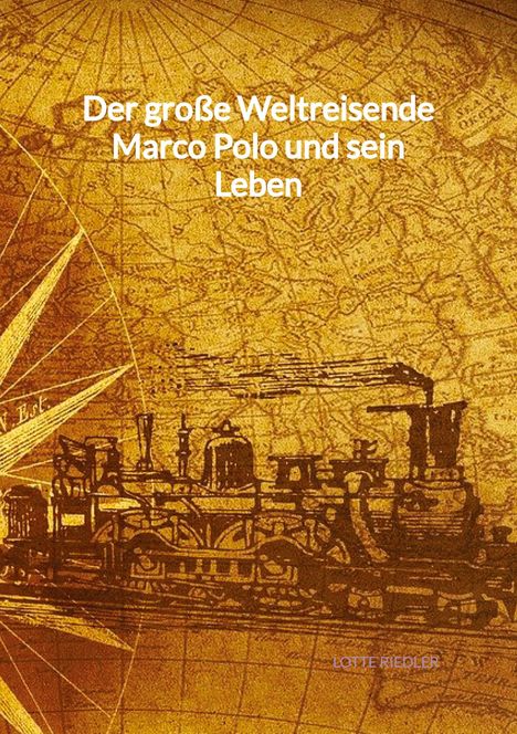 Lotte Riedler: Der große Weltreisende Marco Polo und sein Leben, Buch