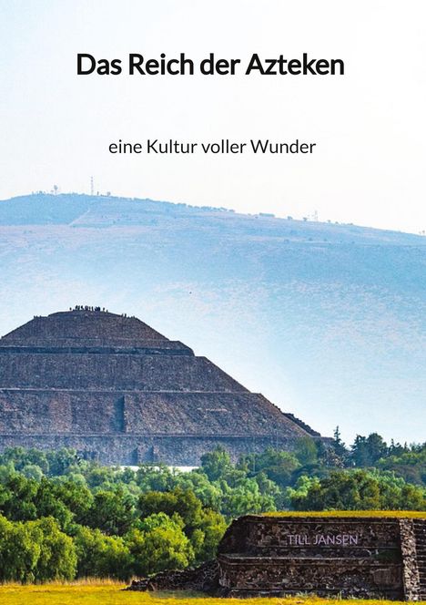 Till Jansen: Das Reich der Azteken - eine Kultur voller Wunder, Buch