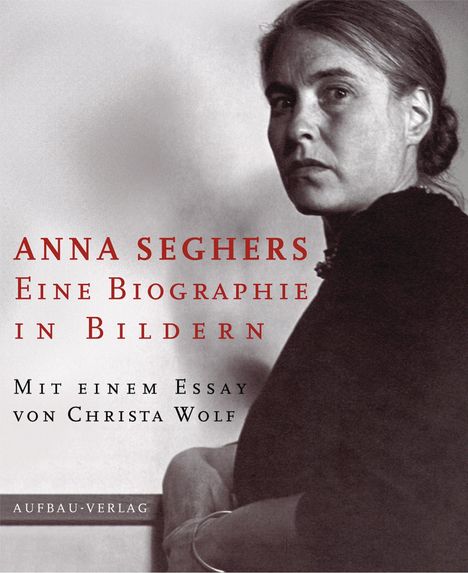 Anna Seghers: Anna Seghers. Eine Biographie in Bildern, Buch