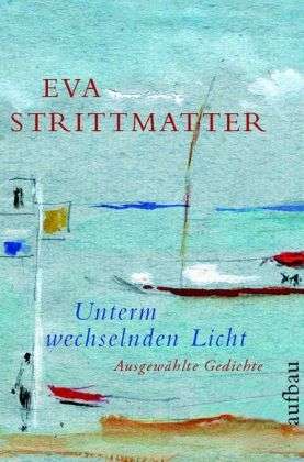 Eva Strittmatter: Strittmatter, E: Unterm wechselnden Licht, Buch
