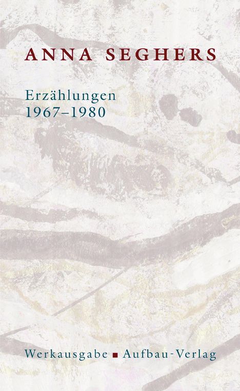 „Anna Seghers: Erzählungen 1967-1980. Werkausgabe Aufbau-Verlag“. Abstrakte Muster in Grau auf hellem Hintergrund.