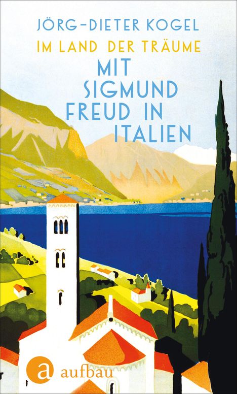 Jörg-Dieter Kogel: Im Land der Träume. Mit Sigmund Freud in Italien, Buch