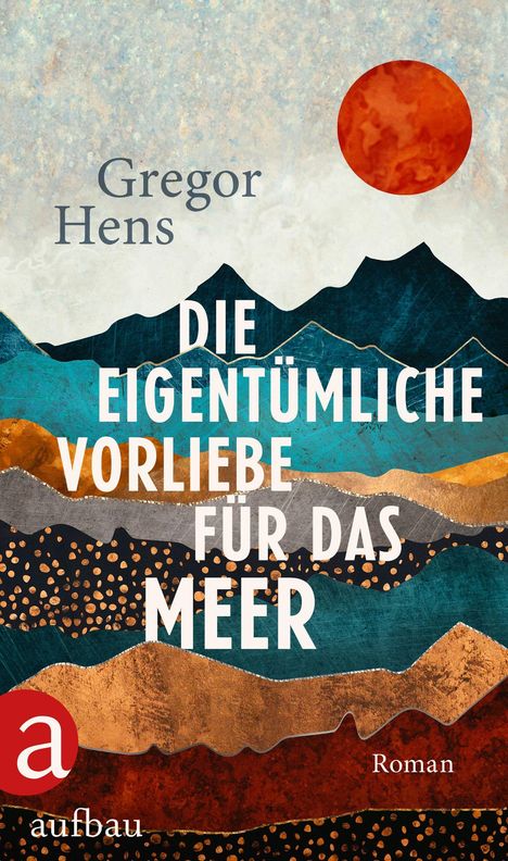 Gregor Hens: Die eigentümliche Vorliebe für das Meer, Buch