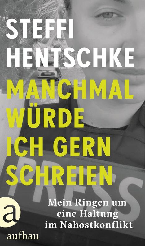 Text: "Steffi Hentschke. Manchmal würde ich gern schreien. Mein Ringen um eine Haltung im Nahostkonflikt." Logo unten links.