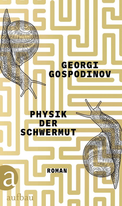 "GEORGI GOSPODINOV PHYSIK DER SCHWERMUT ROMAN" vor einem goldenen Labyrinth und zwei gezeichneten Schnecken.