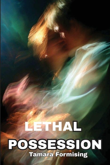 Text: "LETHAL POSSESSION Tamara Formising" in großer Schrift. Verschwommene, bunte Lichtstreifen im Hintergrund.