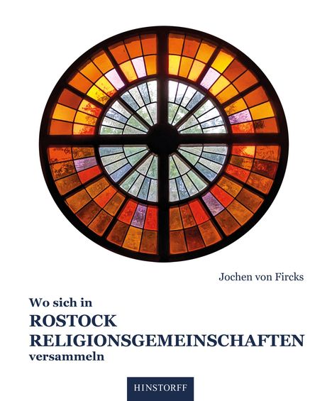 Texte: Wo sich in Rostock Religionsgemeinschaften versammeln. Jochen von Fircks. Hinstorff.  
Ein buntes rundes Kirchenfenster.