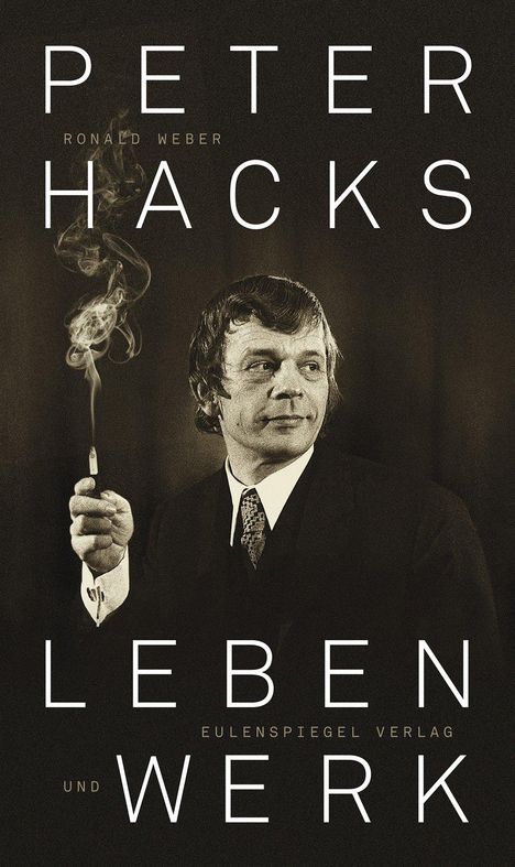 Ronald Weber: Peter Hacks - Leben und Werk, Buch