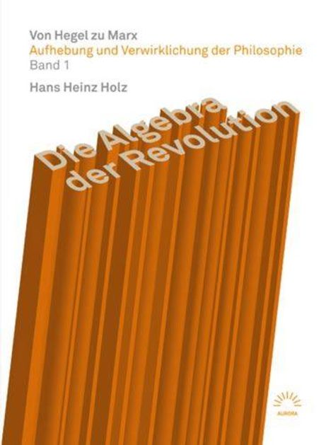 Hans Heinz Holz: Aufhebung und Verwirklichung der Philosophie Band 1, Buch