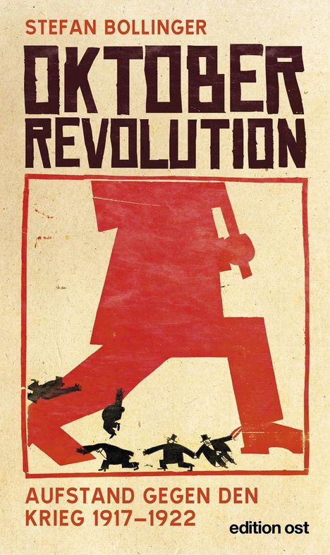 Stefan Bollinger: Oktoberrevolution. Aufstand gegen den Krieg 1917-1922, Buch