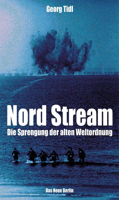 Georg Tidl, "Nord Stream: Die Sprengung der alten Weltordnung", Das Neue Berlin; Explosion im Wasser, Silhouetten von Menschen.