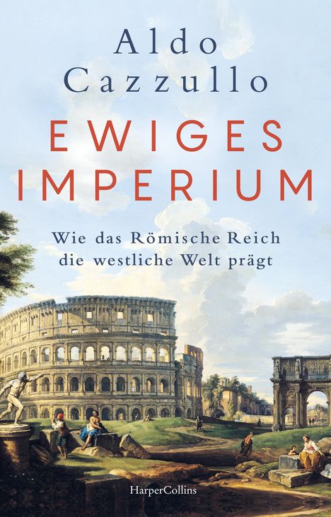 Aldo Cazzullo: Ewiges Imperium. Wie das Römische Reich die westliche Welt prägt, Buch