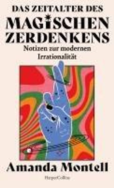 Amanda Montell: Das Zeitalter des magischen Zerdenkens. Notizen zur modernen Irrationalität, Buch