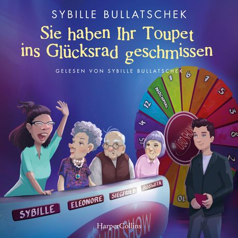 Sybille Bullatschek: Sie haben Ihr Toupet ins Glücksrad geschmissen, MP3-CD