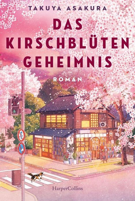 "TAKUYA ASAKURA, DAS KIRSCHBLÜTEN GEHEIMNIS, ROMAN, HarperCollins." Illustratives Bild mit rosa Blüten und gemütlichem Haus.