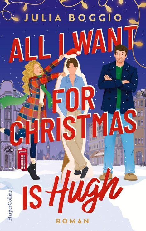 „Julia Boggio. All I Want for Christmas is Hugh. Roman.“ Illustration von drei Personen in winterlichem Stadtbild.