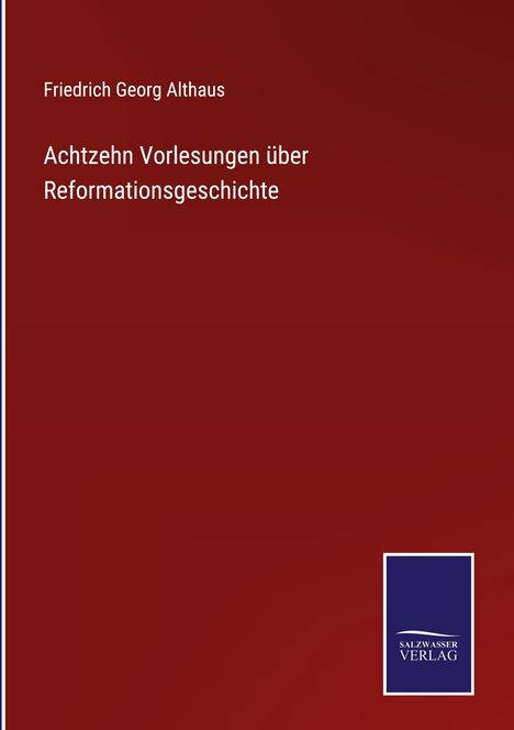 Auf rotem Hintergrund steht: "Friedrich Georg Althaus Achtzehn Vorlesungen über Reformationsgeschichte". Unten ein blaues Logo.