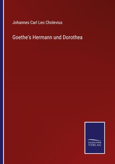 "Johannes Carl Leo Cholevius: Goethe's Hermann und Dorothea" oben. Unten Salzwater Verlag Logo auf rotem Hintergrund.