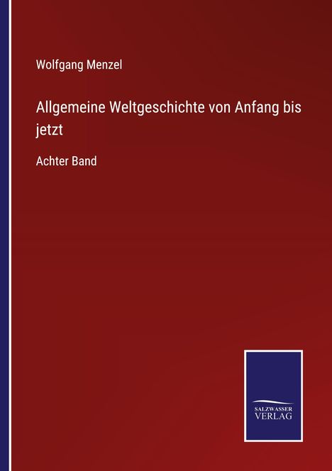 Roter Hintergrund, mittig weißer Text: "Allgemeine Weltgeschichte von Anfang bis jetzt. Achter Band". Unterm Logo: Salz, Wasser Verlag.